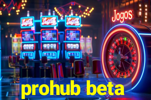 prohub beta